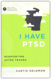 I Have PTSD -  Reorienting After Trauma